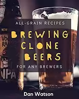 Livro Baixar: Brewing Clone Beers: All-Grain Recipes For Any Brewers (English Edition)