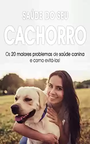 Livro Baixar: CACHORRO SAUDÁVEL: Os 20 problemas de saúde mais comuns nos cães e o que fazer para os solucionar