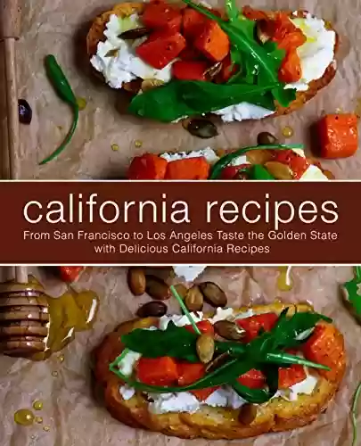 Livro Baixar: California Recipes: From San Francisco to Los Angeles Taste the Golden State with Delicious California Recipes (2nd Edition) (English Edition)