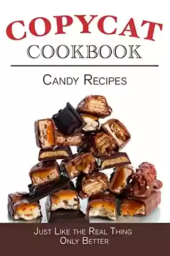 Livro Baixar: Candy Recipes Copycat Cookbook: Just Like the Real Thing Only Better (Copycat Cookbooks) (English Edition)