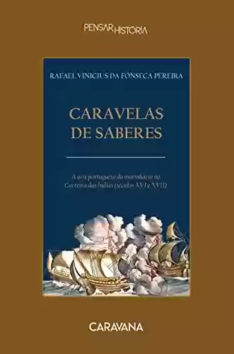 Livro Baixar: Caravelas de saberes: A arte portuguesa da marinharia na Carreira das Índias (séculos XVI e XVII)