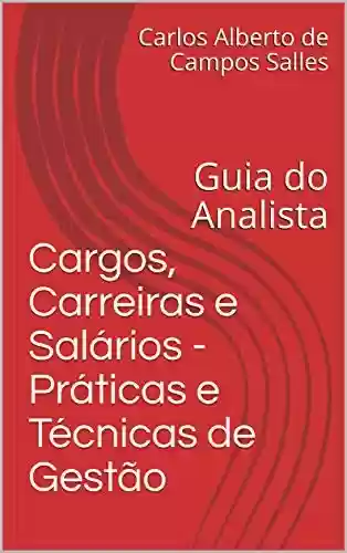 Livro Baixar: Cargos, Carreiras e Salários - Práticas e Técnicas de Gestão: Guia do Analista
