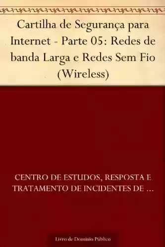 Livro Baixar: Cartilha de Segurança para Internet - Parte 05: Redes de banda Larga e Redes Sem Fio (Wireless)