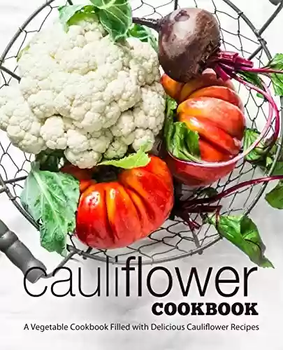 Livro Baixar: Cauliflower Cookbook: A Vegetable Cookbook Filled with Delicious Cauliflower Recipes (English Edition)