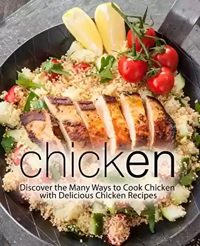 Livro Baixar: Chicken: Discover the Many Ways to Cook Chicken with Delicious Chicken Recipes (English Edition)