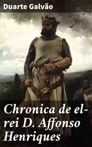 Chronica de el-rei D. Affonso Henriques - Duarte Galvão