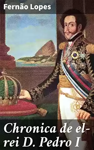 Livro Baixar: Chronica de el-rei D. Pedro I