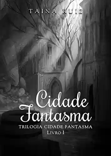 Cidade Fantasma (Trilogia Cidade Fantasma Livro 1) - Tainá Ruiz