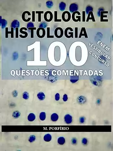 Livro Baixar: CITOLOGIA E HISTOLOGIA - 100 QUESTÕES COMENTADAS (DE VESTIBULARES, CONCURSOS E ENEM)