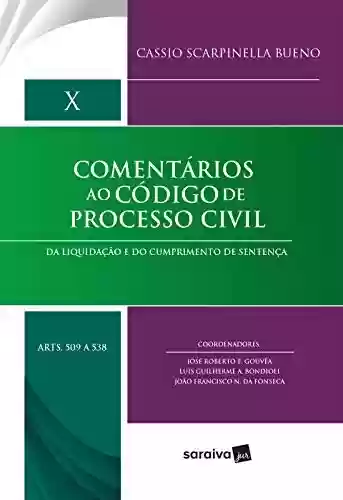 Livro Baixar: Col. Comentários ao Código de Processo Civil Vol. X Da Liquidação e do Cumprimento de Sentença arts. 509 a 538