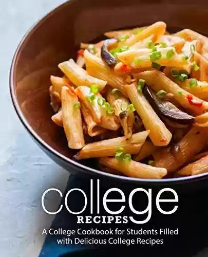 Livro Baixar: College Recipes: A College Cookbook for Students Filled with Delicious College Recipes (English Edition)
