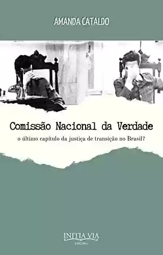 Livro Baixar: Comissão Nacional da Verdade: o último capítulo da justiça de transição no Brasil?