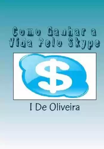 Livro Baixar: Como Ganhar a Vida Pelo Skype (Como ganhar dinheiro pela internet)
