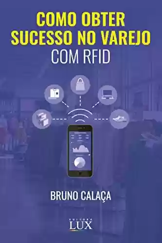 Como Obter Sucesso no Varejo com RFID - Bruno Calaça Ariza Gonçalves