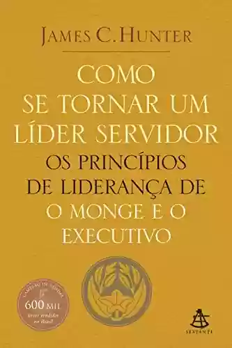 Livro Baixar: Como se tornar um líder servidor: Os princípios de liderança de O monge e o executivo