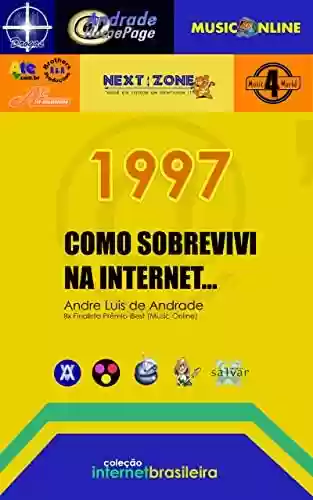 Livro Baixar: Como Sobrevivi na Internet (1997): Histórias de Acertos (e Erros) dentro do Mundo Digital (Internet Brasileira Livro 1)