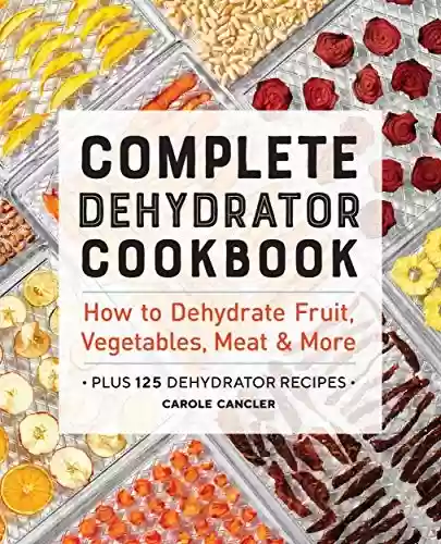 Livro Baixar: Complete Dehydrator Cookbook: How to Dehydrate Fruit, Vegetables, Meat & More (English Edition)