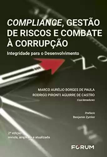 Compliance, Gestão de Riscos e Combate à Corrupção: Integridade para o Desenvolvimento - Marco Aurélio Borges de Paula