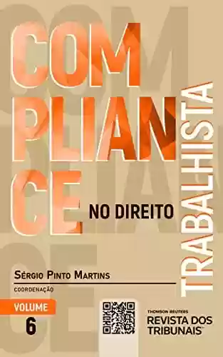 Compliance no Direito Trabalhista -Vol. 6 - Sérgio Pinto Martins