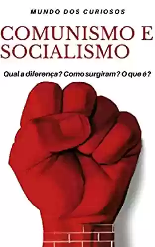 Livro Baixar: Comunismo e Socialismo: Qual a diferença? Como surgiram? O que é?