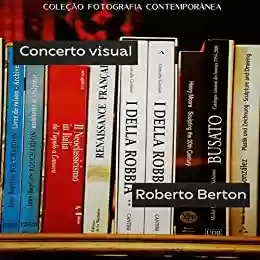 Concerto visual (Coleção Fotografia Contemporânea) - Roberto Berton