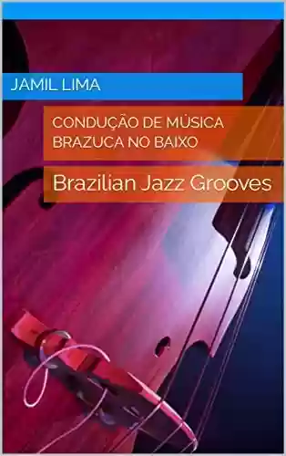 Livro Baixar: Condução de música brazuca no baixo: Brazilian Jazz Grooves