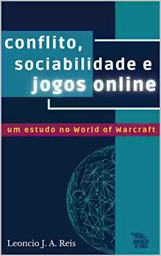 Livro Baixar: Conflito, sociabilidade e jogos online: um estudo no World of Warcraft