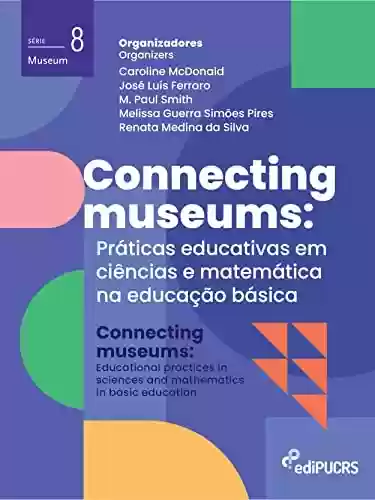 Connecting Museums: práticas educativas em ciências e matemática na educação básica - Caroline McDonald
