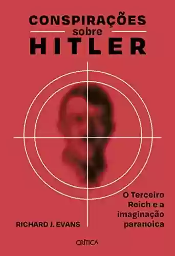 Livro Baixar: Conspirações sobre Hitler: O Terceiro Reich e a imaginação paranoica