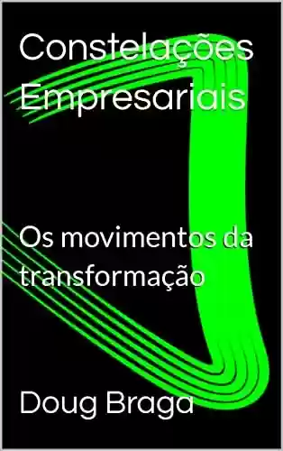 Livro Baixar: Constelações Empresariais: Os movimentos da transformação
