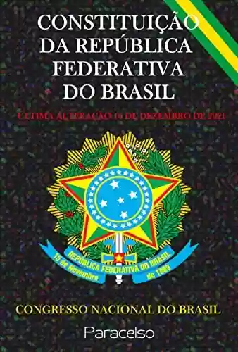 Livro Baixar: CONSTITUIÇÃO DA REPÚBLICA FEDERATIVA DO BRASIL: ÚLTIMA ALTERAÇÃO 16 DE DEZEMBRO DE 2021