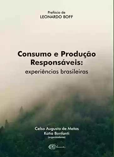Livro Baixar: Consumo e Produção Responsáveis: experiências brasileiras: Prefácio de Leonardo Boff