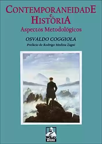 CONTEMPORANEIDADE E HISTÓRIA: ASPECTOS METODOLÓGICOS - Osvaldo Coggiola