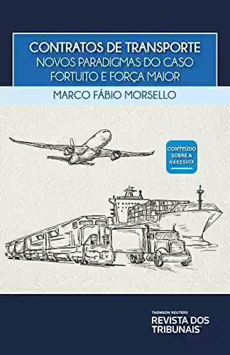 Contratos de transporte: novos paradigmas do caso fortuito e força maior - Marco Fábio Morsello