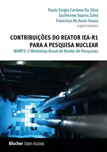 Livro Baixar: Contribuições do reator IEA-R1 para a pesquisa nuclear: II Workshop anual do reator de pesquisas - WARP 2