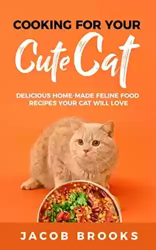 Livro Baixar: Cooking for Your Cute Cat: Delicious Home-made Feline Food Recipes Your Cat Will Love (English Edition)