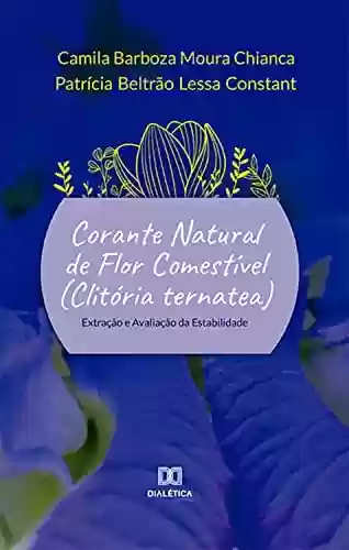Livro Baixar: Corante natural de flor comestível (Clitória ternatea): extração e avaliação da estabilidade