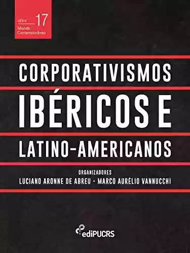 Livro Baixar: Corporativismos Ibéricos e Latino-americanos (Mundo Contemporâneo Livro 17)