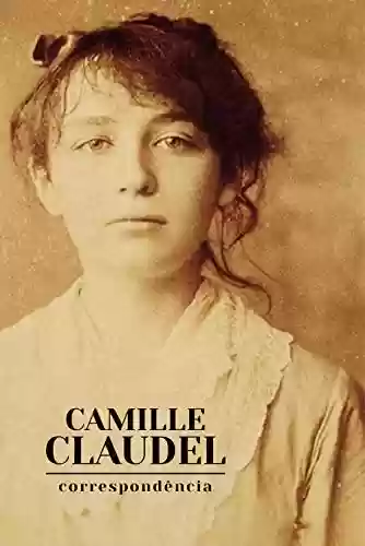 Correspondência - Camille Claudel