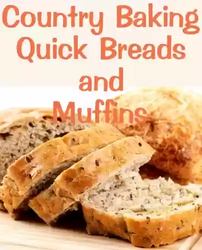 Country Baking Quick Breads and Muffins (Delicious Recipes Book 13) (English Edition) - June Kessler