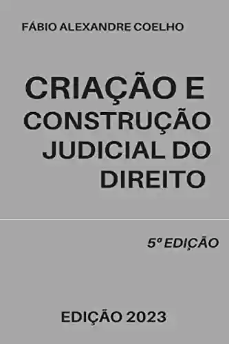 Livro Baixar: Criação e construção judicial do direito - 5ª edição - 2023