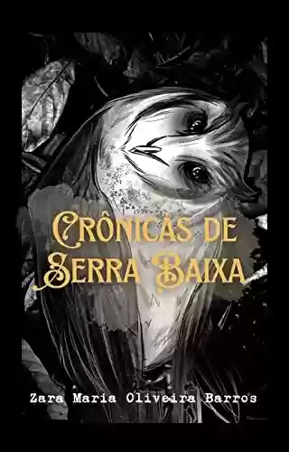 Crônicas de Serra Baixa - Zara Maria Oliveira Barros