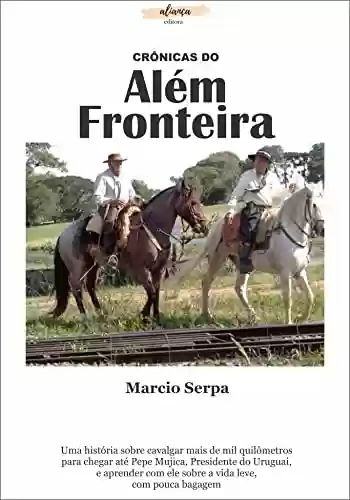 CRÔNICAS DO ALÉM FRONTEIRA - Marcio Serpa