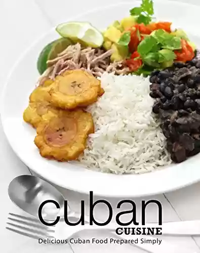 Livro Baixar: Cuban Cuisine: Delicious Cuban Food Prepared Simply (2nd Edition) (English Edition)
