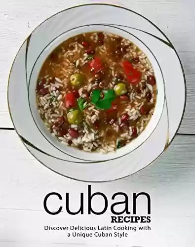 Livro Baixar: Cuban Recipes: Discover Delicious Latin Cooking with a Unique Cuban Style (English Edition)
