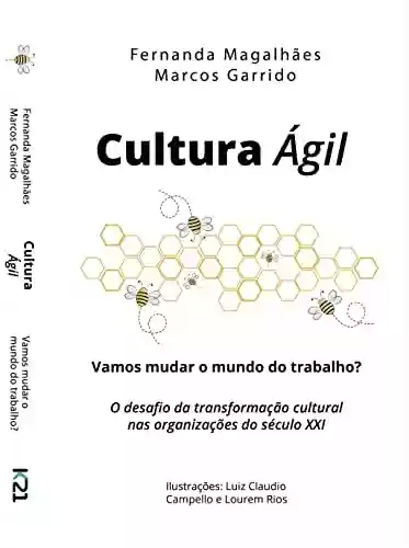 Cultura Ágil: O desafio da transformação cultural nas organizações do século XXI - Marcos Garrido