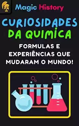 Livro Baixar: Curiosidades Da Química: Formulas E Experiências Que Mudaram O Mundo!