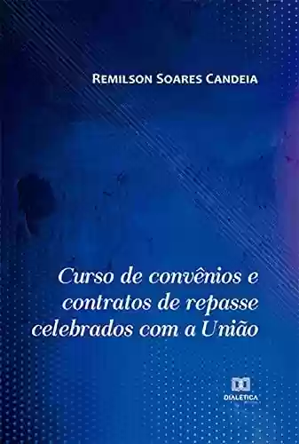 Curso de convênios e contratos de repasse celebrados com a União - Remilson Soares Candeia