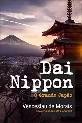 Dai Nippon: O Grande Japão - Venceslau de Morais