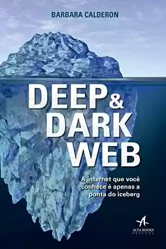 Livro Baixar: Deep e Dark Web: A internet que você conhece é apenas a ponta iceberg